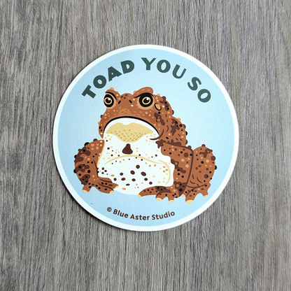 A round sticker with a toad illustration and the words Toad You So.