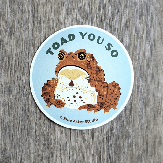 A round sticker with a toad illustration and the words Toad You So.