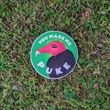 Load image into Gallery viewer, A 3 inch round vinyl sticker with an illustration of a tukey vulture with the words &quot;You Make Me Puke&quot;