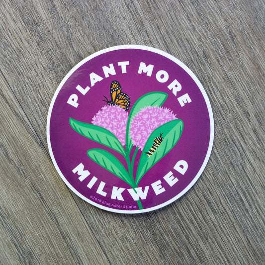 A round vinyl sticker with an illustration of a common milkweed plant in the center and the words Plant More Milkweed around it.