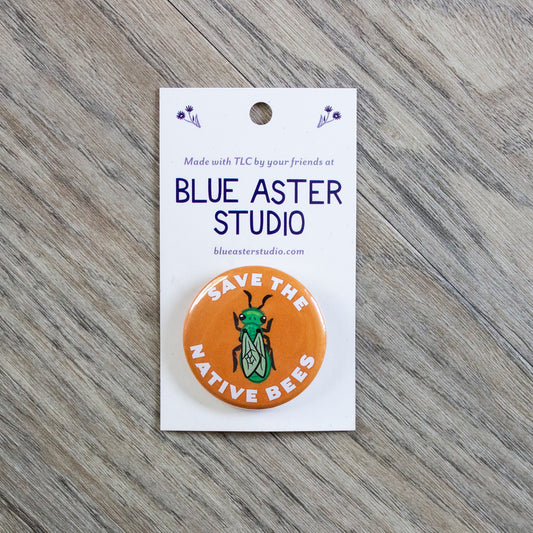 A 1.5 inch pinback button with an illustration of a green sweat bee on an orange background and the words "Save The Native Bees."