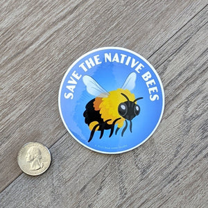 A "Save The Native Bees" sticker with an illustration of a bumblebee sitting next to a USD quarter for scale.