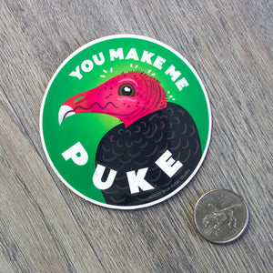 A 3 inch round vinyl sticker with an illustration of a tukey vulture with the words "You Make Me Puke" next to a US quarter for scale.