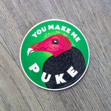 Load image into Gallery viewer, A vinyl sticker with an illustration of a tukey vulture with the words &quot;You Make Me Puke.&quot; The round sticker measures 3 inches.